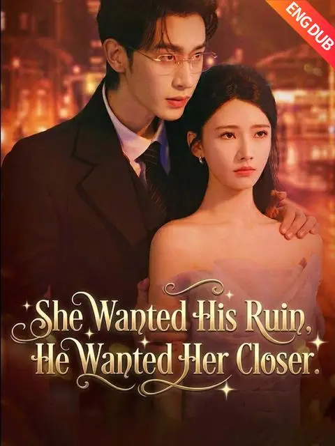 She Wanted His Ruin, He Wanted Her Closer (ENG DUB)