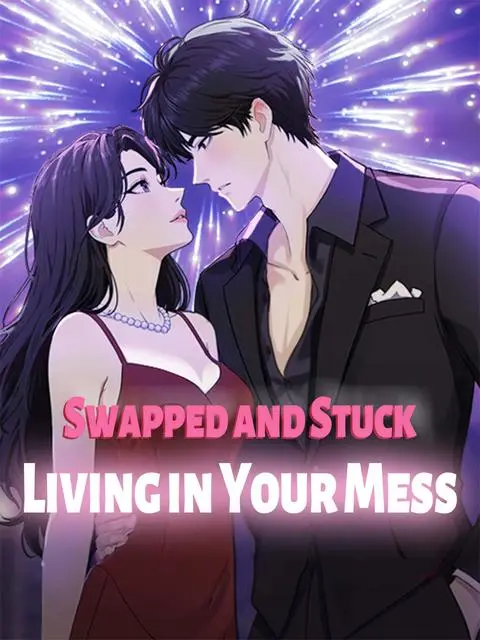 Swapped And Stuck Living In Your Mess