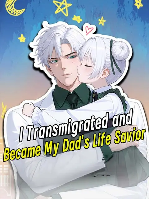 I Transmigrated And Became My Dad S Life Savior