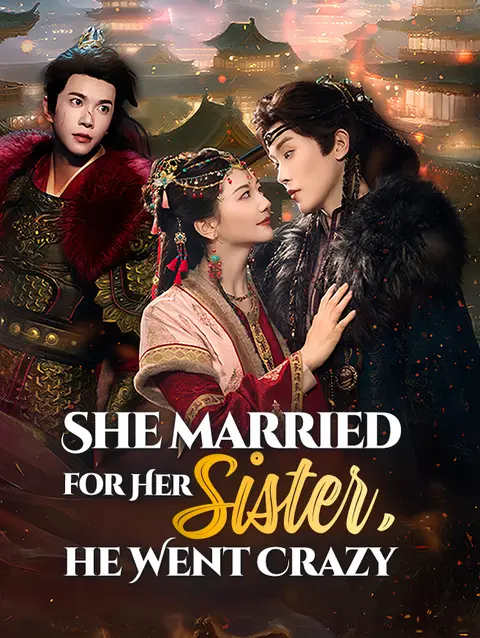 She Married for Her Sister, He Went Crazy