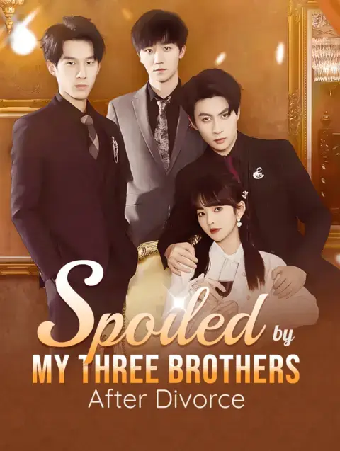Spoiled By My Three Brothers After Divorce